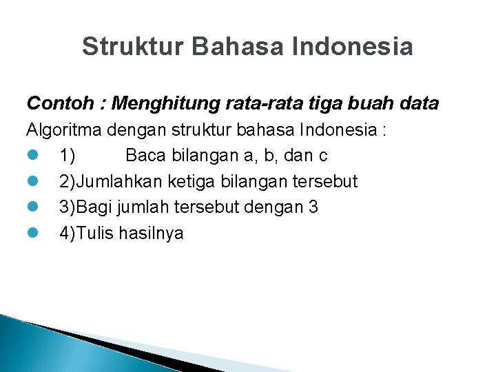 Struktur Bahasa Indonesia Contoh : Menghitung rata-rata tiga buah data Algoritma dengan struktur bahasa