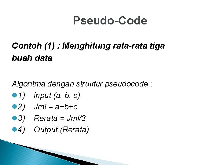 Pseudo-Code Contoh (1) : Menghitung rata-rata tiga buah data Algoritma dengan struktur pseudocode :