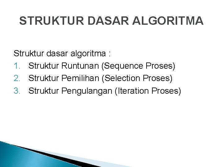 STRUKTUR DASAR ALGORITMA Struktur dasar algoritma : 1. Struktur Runtunan (Sequence Proses) 2. Struktur