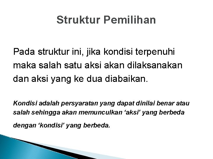 Struktur Pemilihan Pada struktur ini, jika kondisi terpenuhi maka salah satu aksi akan dilaksanakan
