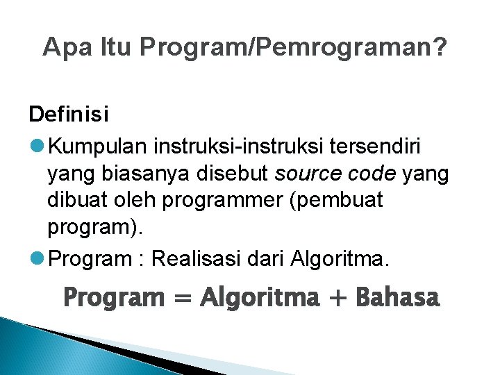 Apa Itu Program/Pemrograman? Definisi l Kumpulan instruksi-instruksi tersendiri yang biasanya disebut source code yang