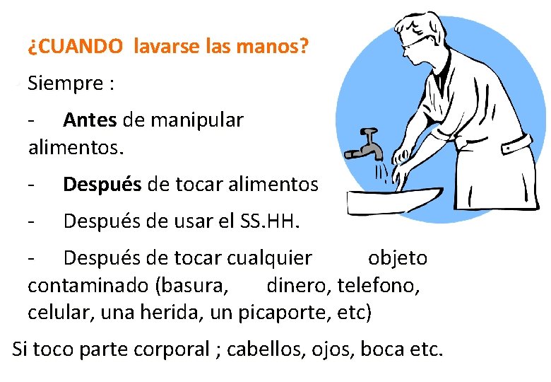 ¿CUANDO lavarse las manos? • Siempre : - Antes de manipular alimentos. - Después