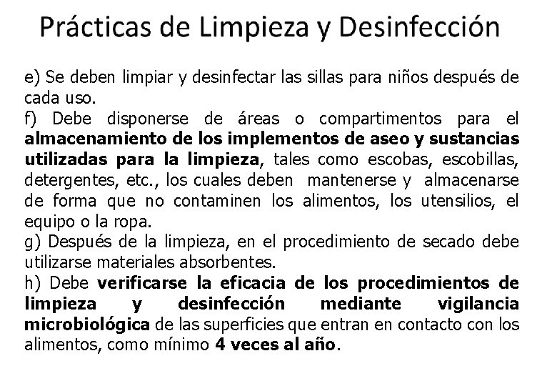 e) Se deben limpiar y desinfectar las sillas para niños después de cada uso.