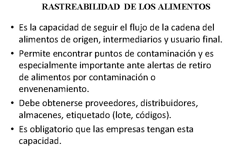 RASTREABILIDAD DE LOS ALIMENTOS • Es la capacidad de seguir el flujo de la