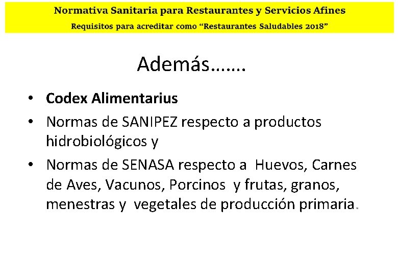 Además……. • Codex Alimentarius • Normas de SANIPEZ respecto a productos hidrobiológicos y •