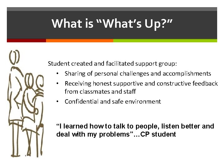What is “What’s Up? ” What is Student created and facilitated support group: •