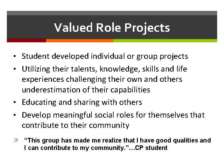 Valued Role Projects • Student developed individual or group projects • Utilizing their talents,