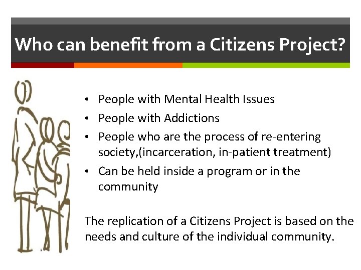 Who can benefit from a Citizens Project? • People with Mental Health Issues •