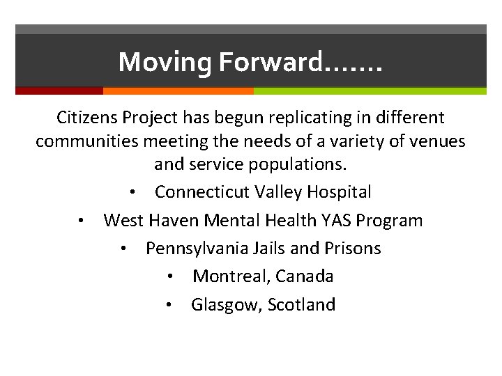 Moving Forward……. Citizens Project has begun replicating in different communities meeting the needs of