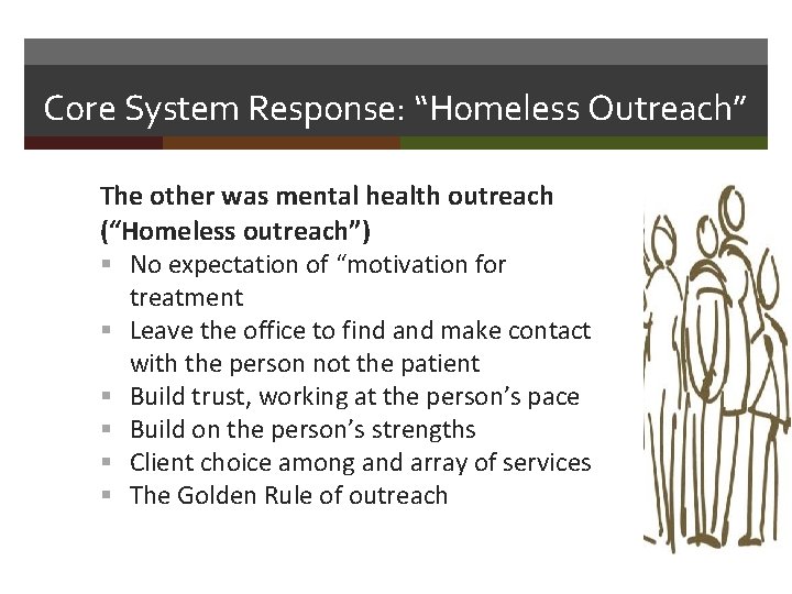 Core System Response: “Homeless Outreach” The other was mental health outreach (“Homeless outreach”) §