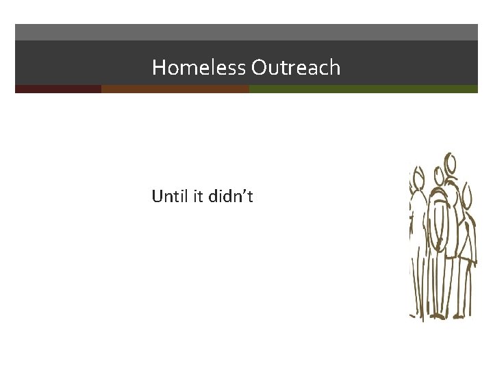 Homeless Outreach Until it didn’t 