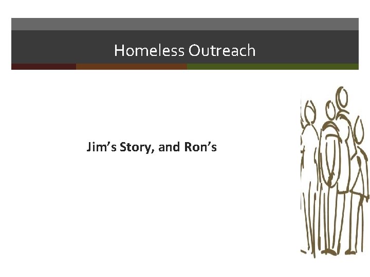 Homeless Outreach Jim’s Story, and Ron’s 