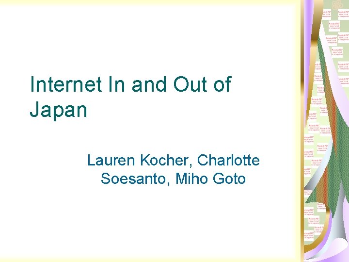 Internet In and Out of Japan Lauren Kocher, Charlotte Soesanto, Miho Goto 