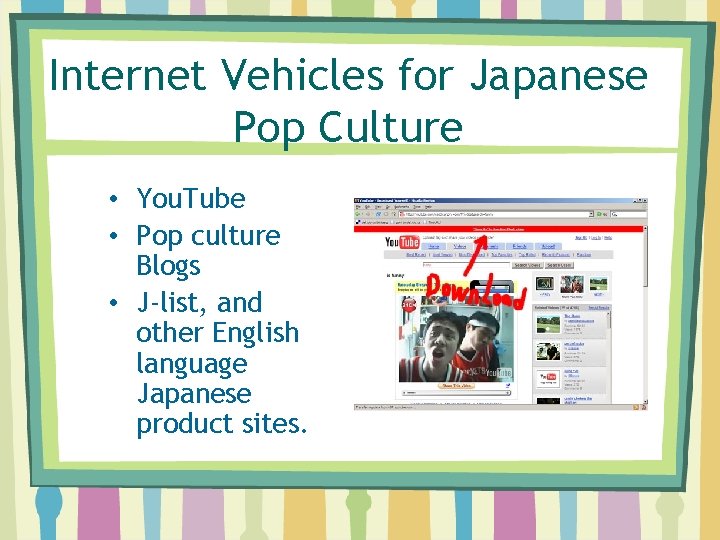 Internet Vehicles for Japanese Pop Culture • You. Tube • Pop culture Blogs •
