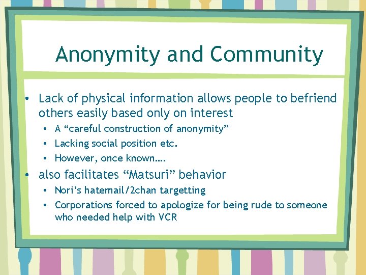 Anonymity and Community • Lack of physical information allows people to befriend others easily