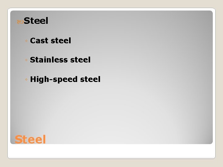  Steel ◦ Cast steel ◦ Stainless steel ◦ High-speed steel Steel 
