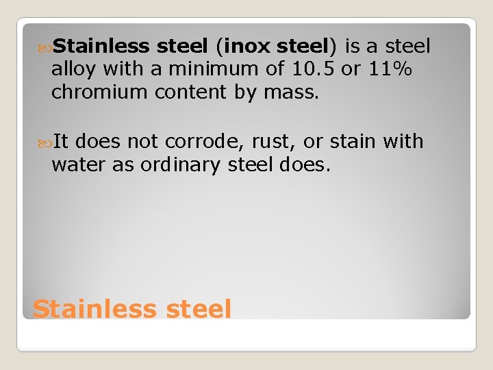  Stainless steel (inox steel) is a steel alloy with a minimum of 10.