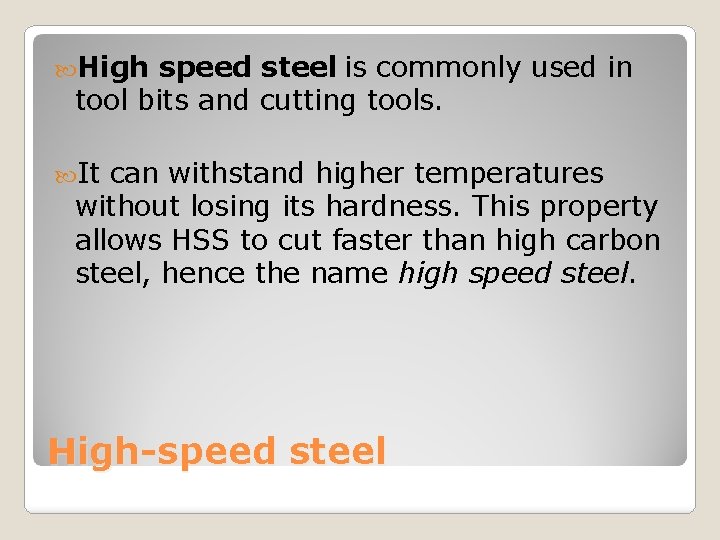  High speed steel is commonly used in tool bits and cutting tools. It