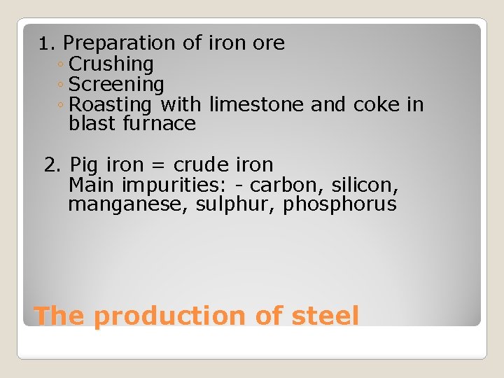 1. Preparation of iron ore ◦ Crushing ◦ Screening ◦ Roasting with limestone and