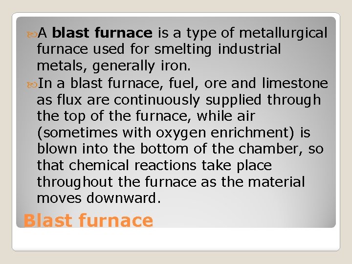  A blast furnace is a type of metallurgical furnace used for smelting industrial