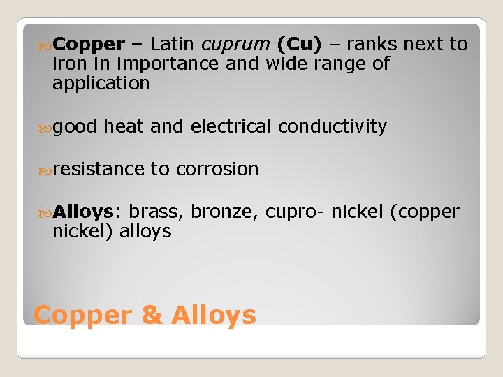  Copper – Latin cuprum (Cu) – ranks next to iron in importance and