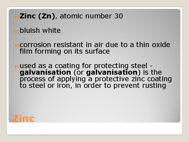  Zinc (Zn), atomic number 30 bluish white corrosion resistant in air due to