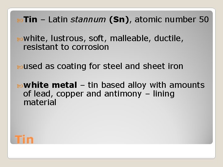  Tin – Latin stannum (Sn), atomic number 50 white, lustrous, soft, malleable, ductile,