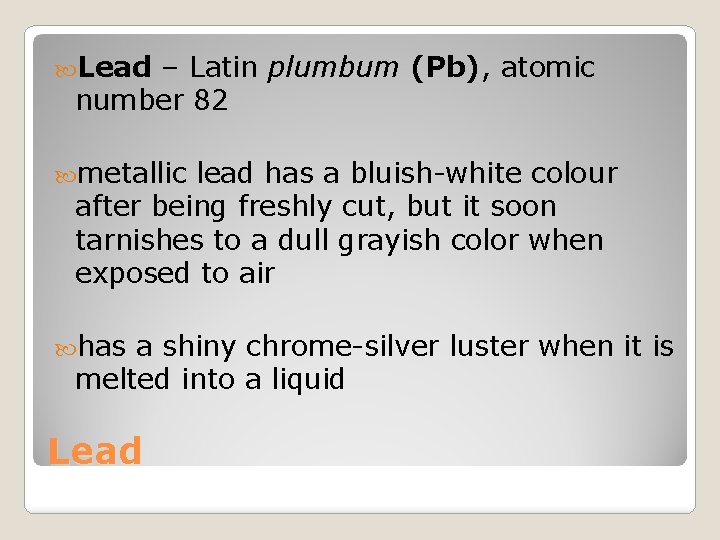  Lead – Latin plumbum (Pb), atomic number 82 metallic lead has a bluish-white