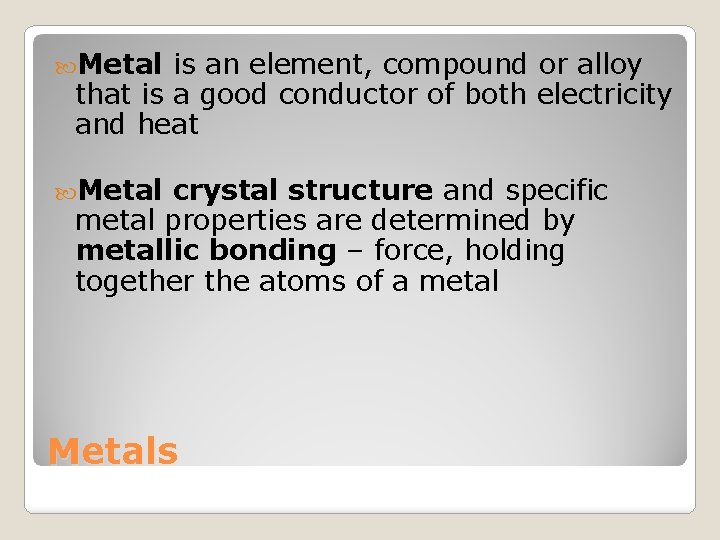  Metal is an element, compound or alloy that is a good conductor of