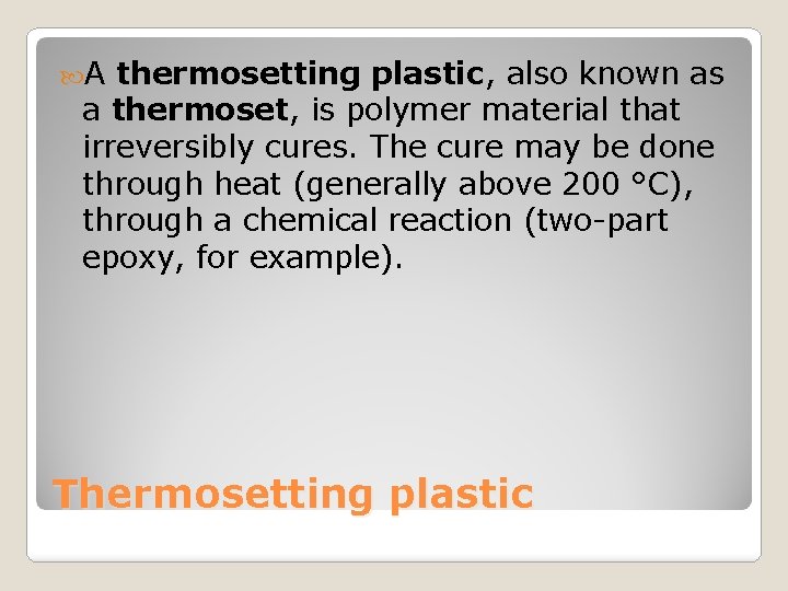  A thermosetting plastic, also known as a thermoset, is polymer material that irreversibly