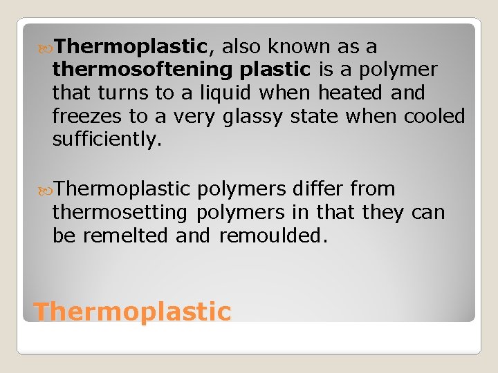  Thermoplastic, also known as a thermosoftening plastic is a polymer that turns to