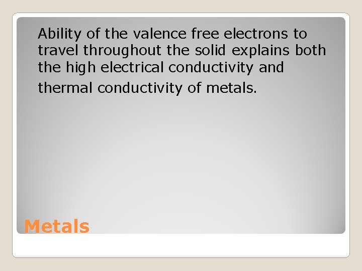 Ability of the valence free electrons to travel throughout the solid explains both the