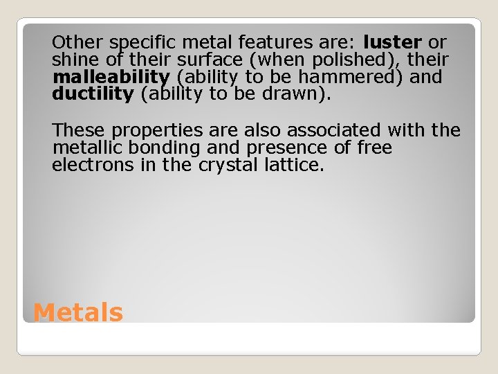 Other specific metal features are: luster or shine of their surface (when polished), their