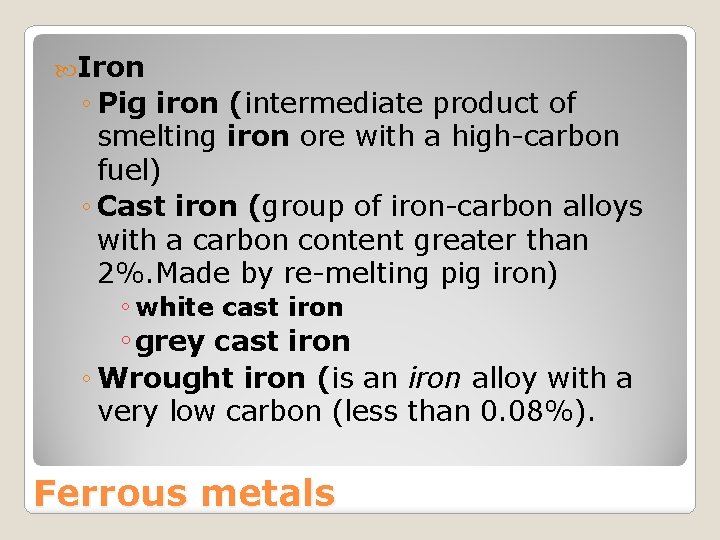  Iron ◦ Pig iron (intermediate product of smelting iron ore with a high-carbon