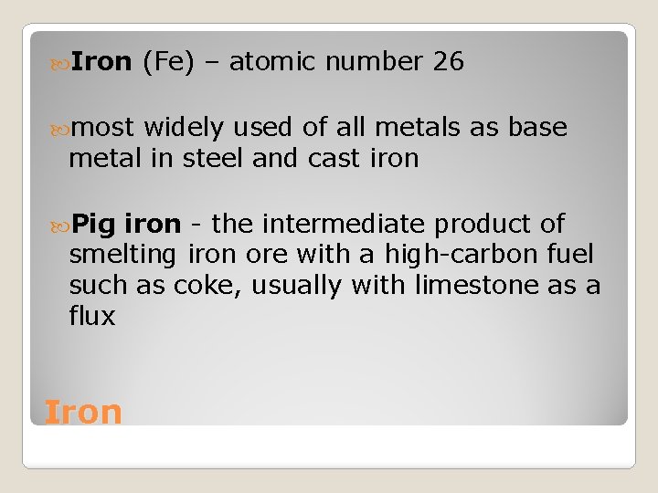  Iron (Fe) – atomic number 26 most widely used of all metals as