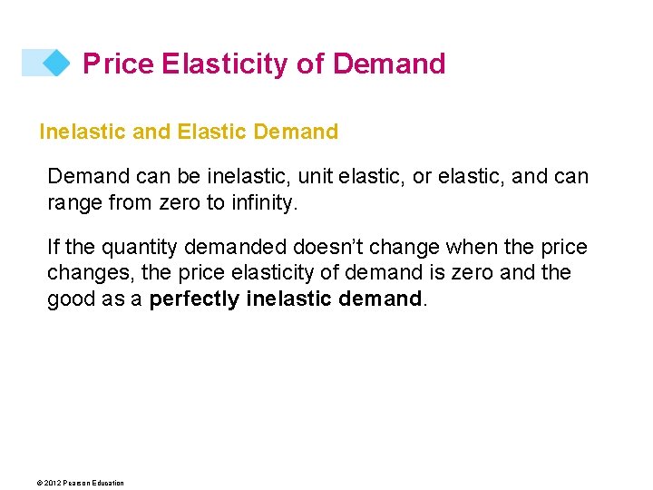 Price Elasticity of Demand Inelastic and Elastic Demand can be inelastic, unit elastic, or