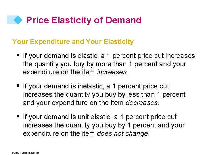 Price Elasticity of Demand Your Expenditure and Your Elasticity § If your demand is
