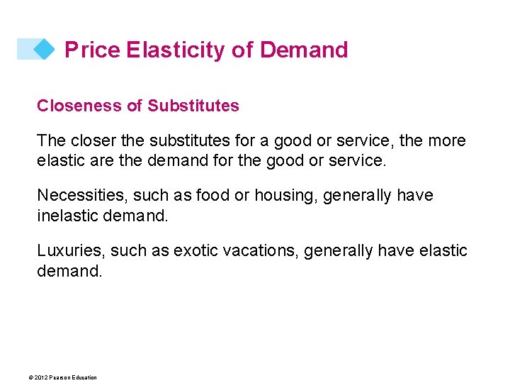Price Elasticity of Demand Closeness of Substitutes The closer the substitutes for a good