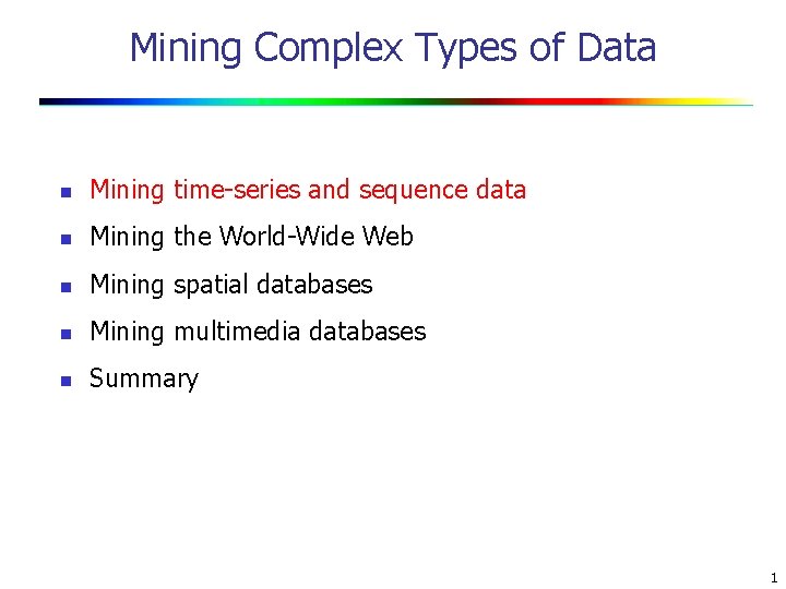 Mining Complex Types of Data n Mining time-series and sequence data n Mining the
