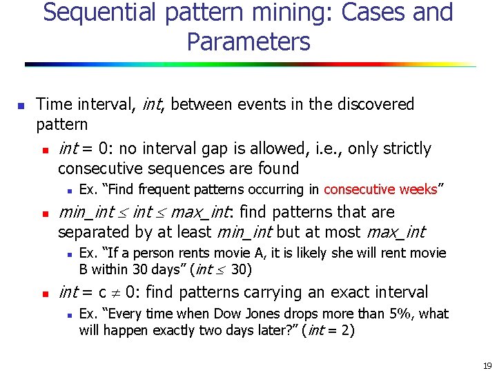 Sequential pattern mining: Cases and Parameters n Time interval, int, between events in the