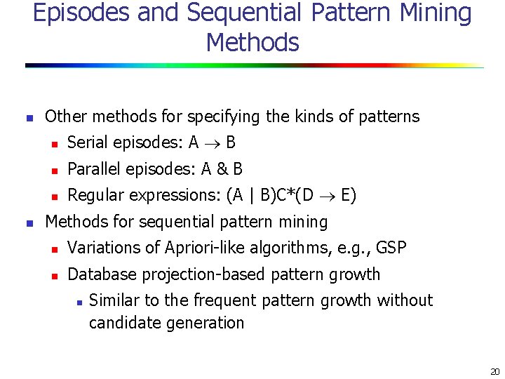 Episodes and Sequential Pattern Mining Methods n n Other methods for specifying the kinds