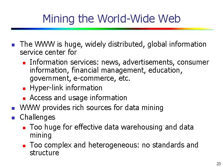 Mining the World-Wide Web n n n The WWW is huge, widely distributed, global