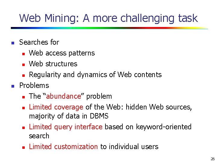 Web Mining: A more challenging task n Searches for Web access patterns n Web