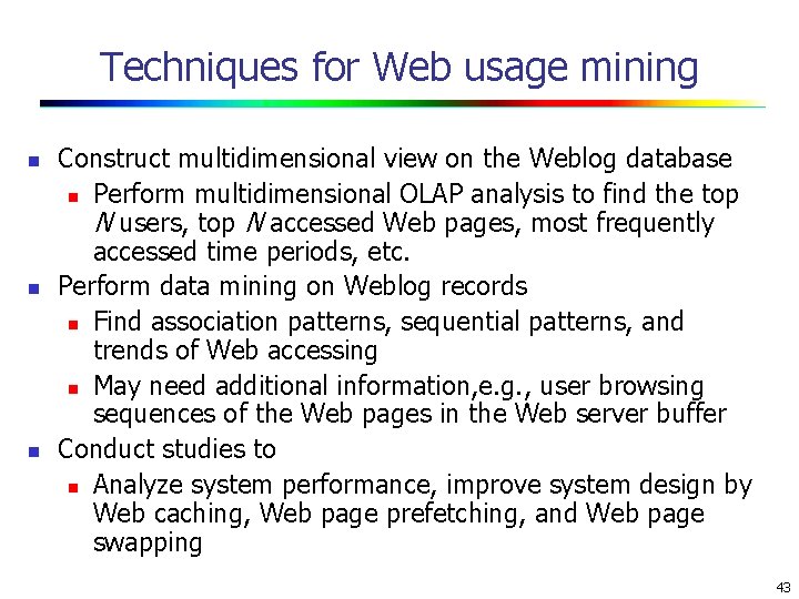 Techniques for Web usage mining n n n Construct multidimensional view on the Weblog