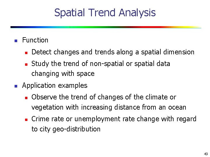 Spatial Trend Analysis n Function n Detect changes and trends along a spatial dimension