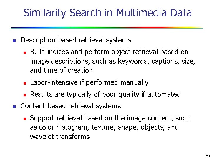 Similarity Search in Multimedia Data n Description-based retrieval systems n n Build indices and