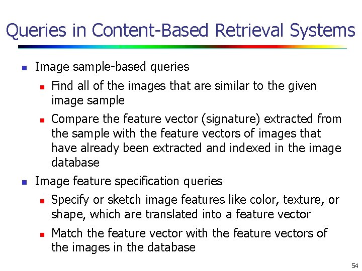 Queries in Content-Based Retrieval Systems n Image sample-based queries n n n Find all