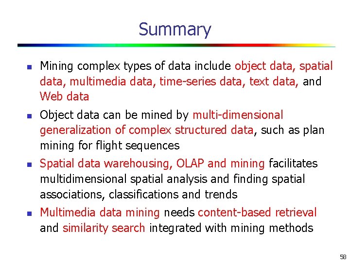 Summary n n Mining complex types of data include object data, spatial data, multimedia