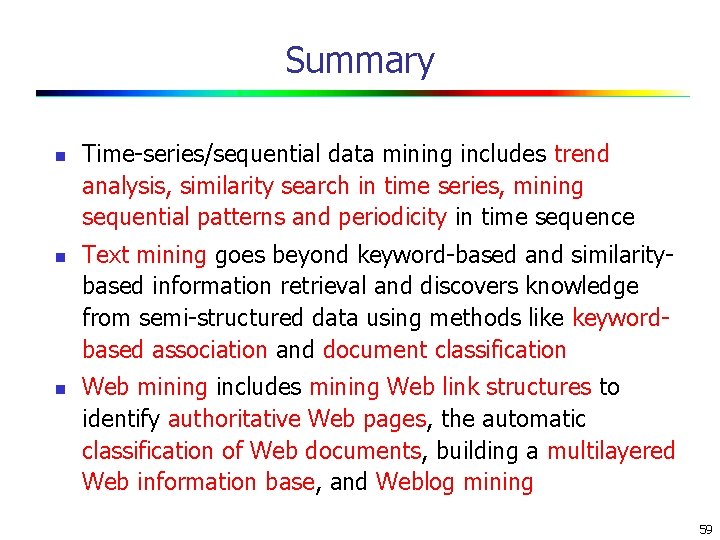 Summary n n n Time-series/sequential data mining includes trend analysis, similarity search in time
