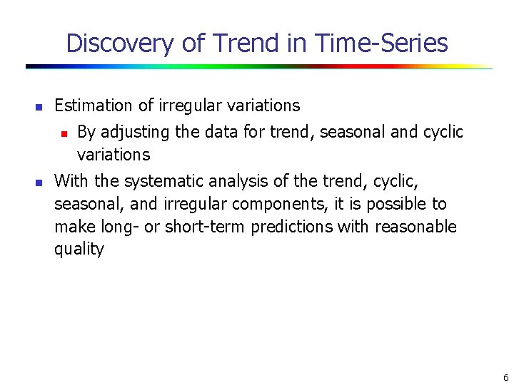 Discovery of Trend in Time-Series n Estimation of irregular variations n n By adjusting